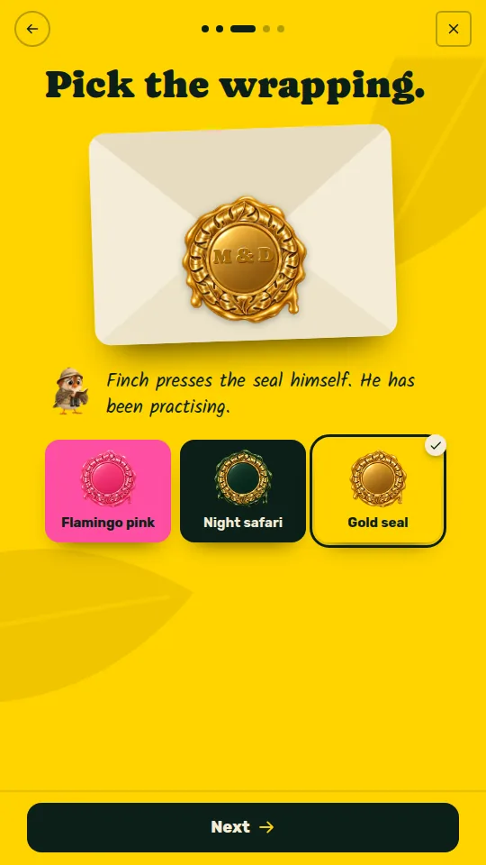 Picking the wrapping: Flamingo pink, Night safari or Gold seal, with your initials on the wax seal.